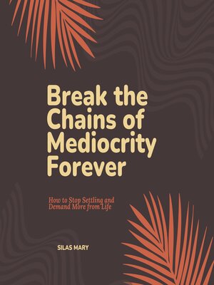 cover image of Break the Chains of Mediocrity Forever